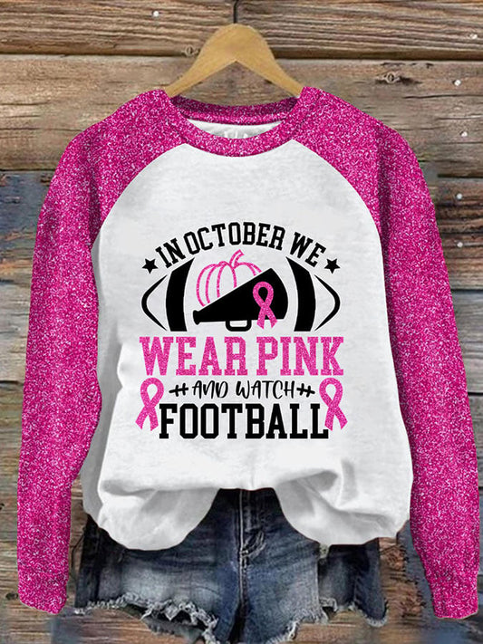 Women's Breast Cancer Awareness In October We Wear Pink And Watch Football Print Sweatshirt